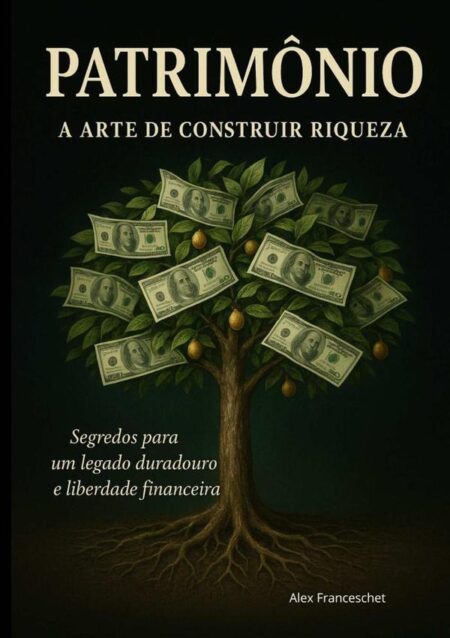 Patrimônio: A Arte De Construir Riqueza:Segredos para um legado duradouro e liberdade financeira