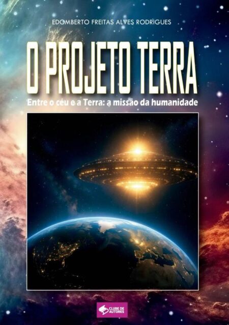 O Projeto Terra:Entre o céu e a Terra: a missão da humanidade