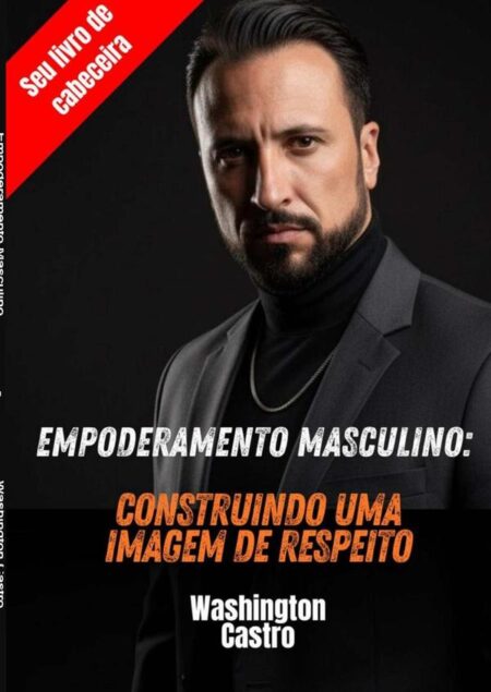 Empoderamento Masculino::Construindo uma imagem de respeito
