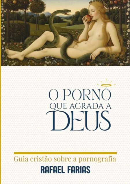 O Pornô Que Agrada A Deus:Guia cristão sobre a pornografia
