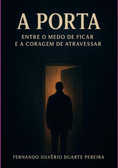 A Porta:ENTRE O MEDO DE FICAR E A CORAGEM DE ATRAVESSAR