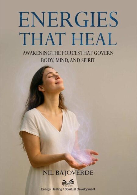 Energies That Heal:Awakening the Forces That Govern – Body, Mind, and Spirit