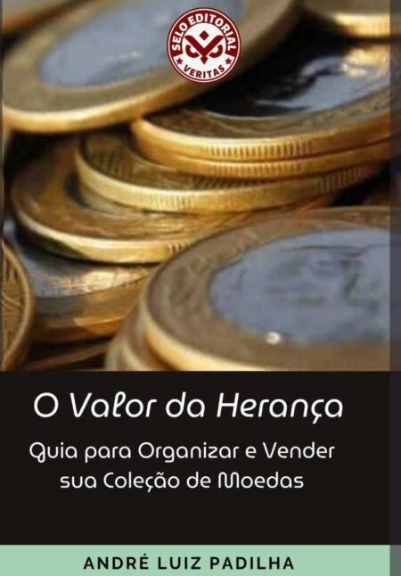O Valor Da Herança::Guia para Organizar e Vender sua Coleção de Moedas