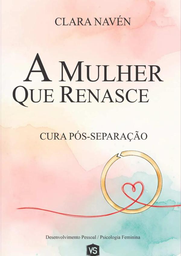 A Mulher Que Renasce:Cura Pós-Separação