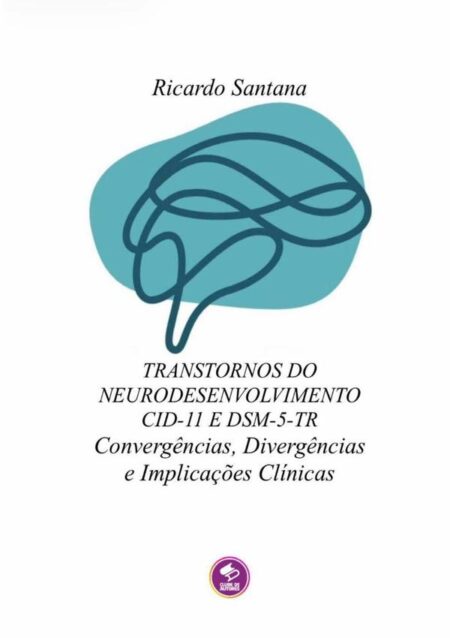 Transtorno Do Neurodesenvolvimento Cid-11 E Dsm-5-tr:Convergências, Divergências e Implicações Clínicas
