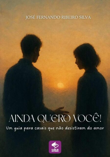 Ainda Quero Você!:Um guia para casais que não desistiram do amor