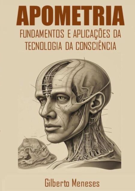 Apometria:Fundamentos e Aplicações da Tecnologia da Consciência