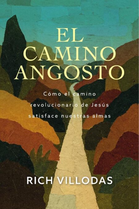 El camino angosto:Cómo el camino revolucionario de Jesús satisface nuestras almas