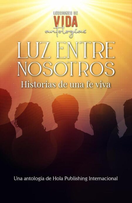 Luz entre nosotros:Luz entre nosotros: Historias de una fe viva