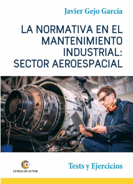LA NORMATIVA EN EL MANTENIMIENTO INDUSTRIAL: SECTOR AEROESPACIAL. Test y Ejercicios