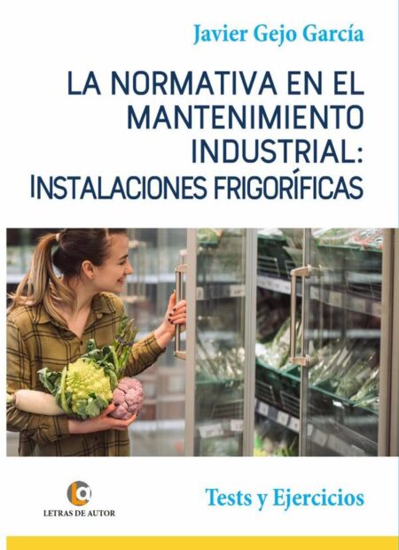 LA NORMATIVA EN EL MANTENIMIENTO INDUSTRIAL: INSTALACIONES FRIGORÍFICAS. Test y Ejercicios