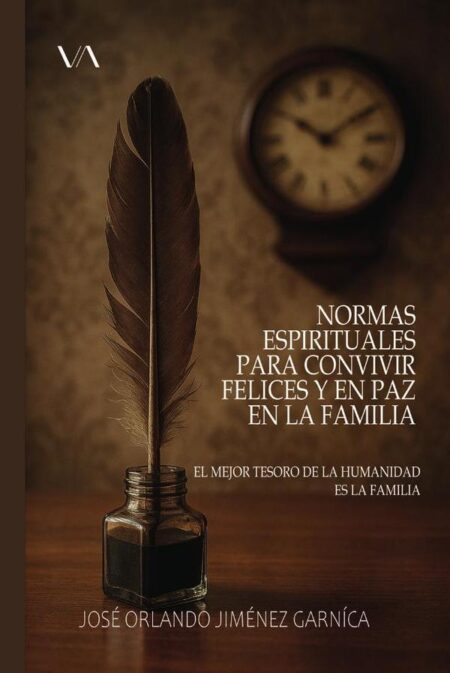 Normas espirituales para convivir felices y en paz en la familia:EL MEJOR TESORO DE LA HUMANIDAD ES LA FAMILIA