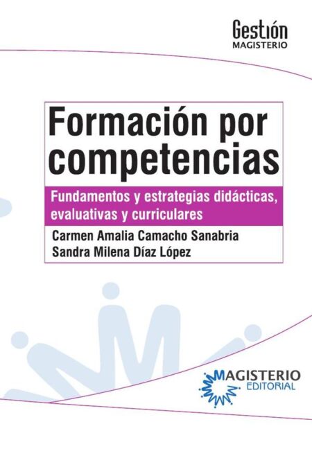 Formación por competencias:Fundamentos y estrategias didácticas, evaluativas y curriculares