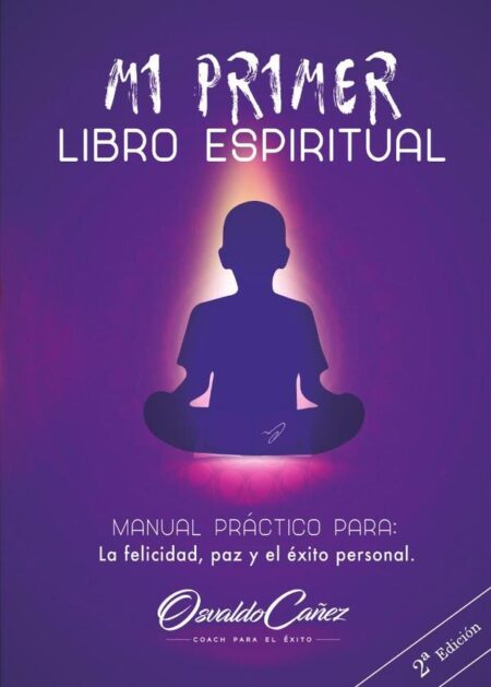 Mi primer libro espiritual:MANUAL PRÁCTICO PARA LA FELICIDAD, LA PAZ Y EL ÉXITO PERSONAL