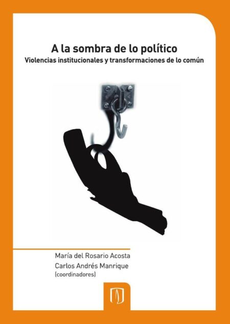 A la sombra de lo político:Violencias institucionales y transformaciones de lo común