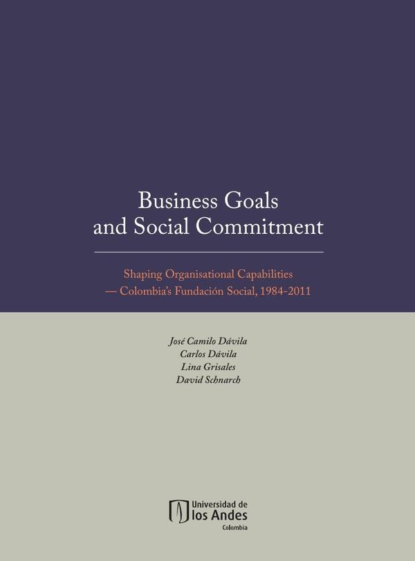 Business goals and social commitment. Shaping organisational capabilities:Colombia’s Fundación Social, 1984-2011