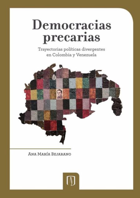 Democracias precarias:Trayectorias políticas divergentes en Colombia y Venezuela