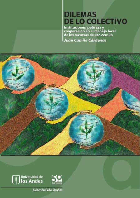 Dilemas de lo colectivo:Instituciones, pobreza y cooperación en el manejo local de los recursos de uso común