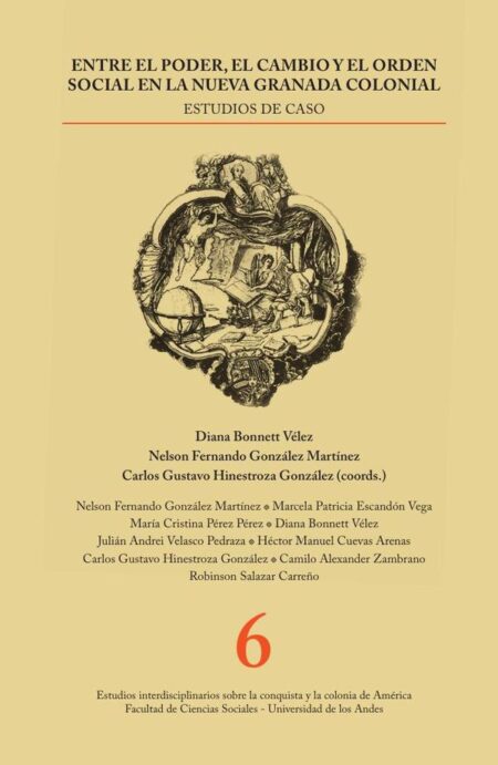 Entre el poder, el cambio y el orden social en la Nueva Granada colonial:Estudios de caso