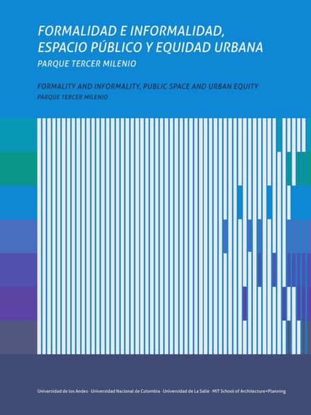 Formalidad e informalidad, espacio público y equidad urbana. Formality and informality, public space and urban equity:Parque Tercer Milenio.