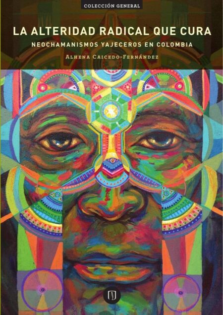 La alteridad radical que cura:Neochamanismo yajeceros en Colombia