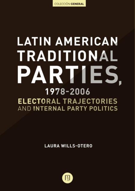 Latin American Traditional Parties, 1978-2006:Electoral Trajectories and Internal Party Politics
