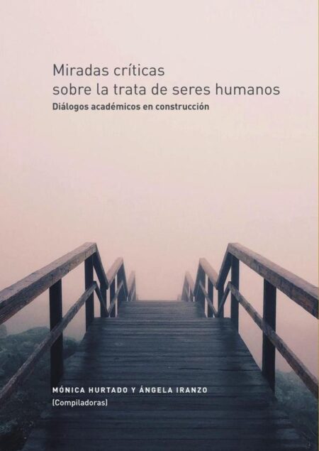 Miradas críticas sobre la trata de seres humanos:Diálogos académicos en construcción