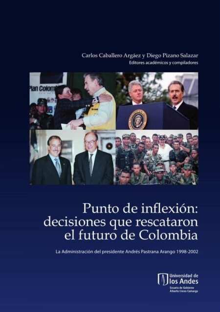 Punto de inflexión:Decisiones que rescataron el futuro de Colombia. La administración del presidente Andrés Pastrana Arango, 1998-2002