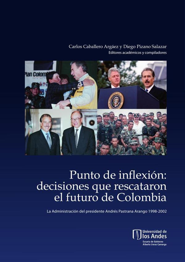 Punto de inflexión:Decisiones que rescataron el futuro de Colombia. La administración del presidente Andrés Pastrana Arango, 1998-2002