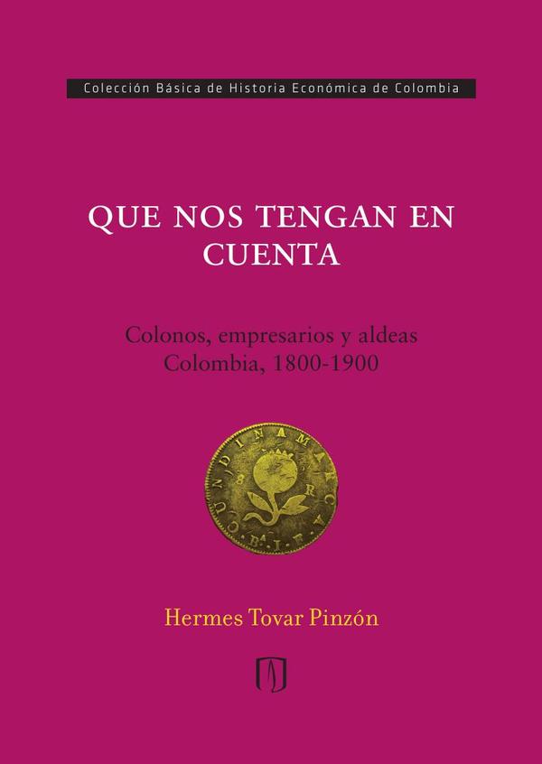 Que nos tengan en cuenta:Colonos, empresarios y aldeas: colombia, 1800-1900