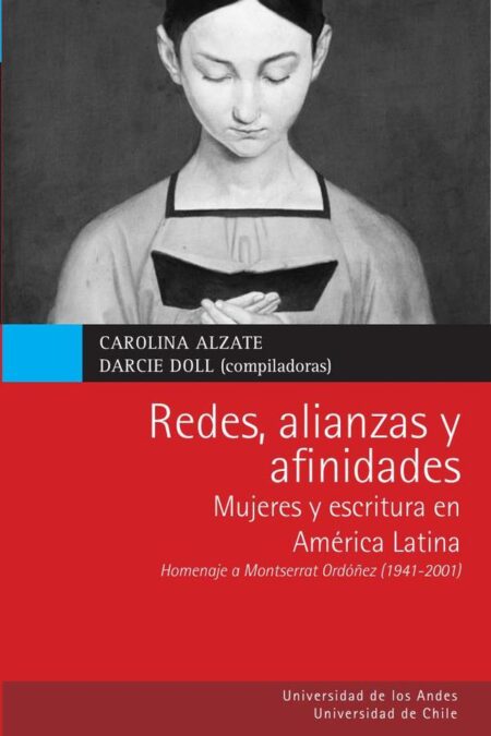 Redes, alianzas y afinidades:Mujeres y escritura en América Latina. Homenaje a Montserrat Ordóñez (1941-2011)