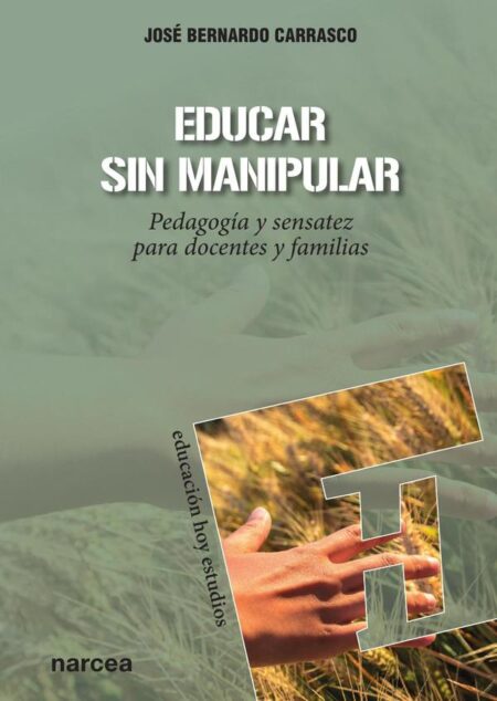 Educar sin manipular:Pedagogía y sensatez para docentes y familias