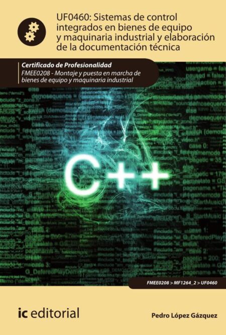 Sistemas de control integrados en bienes de equipo y maquinaria industrial y elaboración de la documentación técnica. FMEE0208 - Montaje y puesta en marcha de bienes de equipo y maquinaria industrial