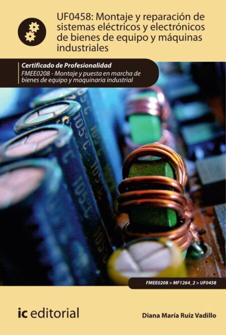 Montaje y reparación de sistemas eléctricos y electrónicos de bienes de equipo y máquinas industriales. FMEE0208 - Montaje y puesta en marcha de bienes de equipo y maquinaria industrial