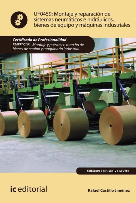 Montaje y reparación de sistemas neumáticos e hidráulicos bienes de equipo y máquinas industriales. FMEE0208 - Montaje y puesta en marcha de bienes de equipo y maquinaria industrial