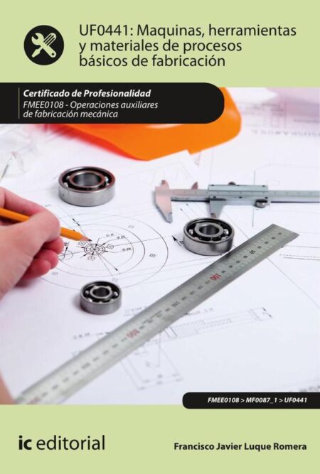 Máquinas, herramientas y materiales de procesos básicos de fabricación. FMEE0108 - Operaciones auxiliares de fabricación mecánica