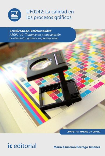 La calidad en los procesos gráficos. ARGP0110 - Tratamiento y maquetación de elementos gráficos en preimpresión