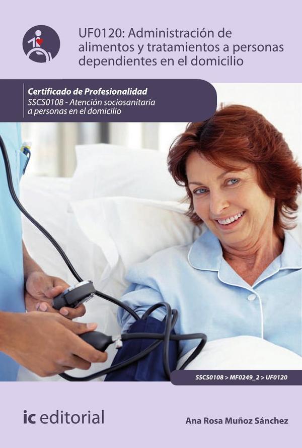 Administracion de alimentos y tratamientos a personas dependientes en el domicilio. SSCS0108 - Atención sociosanitaria a personas dependientes en el domicilio