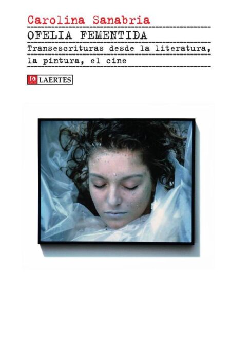 Ofelia fementida:Transescrituras desde la literatura, la pintura, el cine