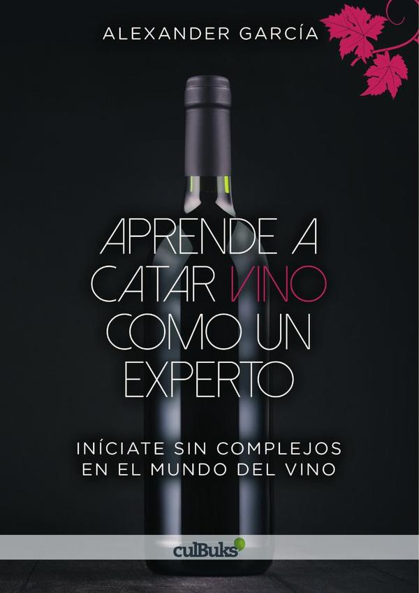 Aprende a catar vino como un experto:Iníciate sin complejos en el mundo del vino
