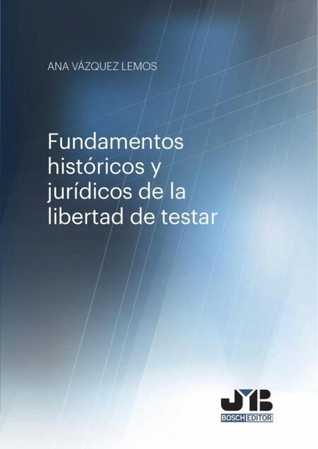 Fundamentos históricos y jurídicos de la libertad de testar.