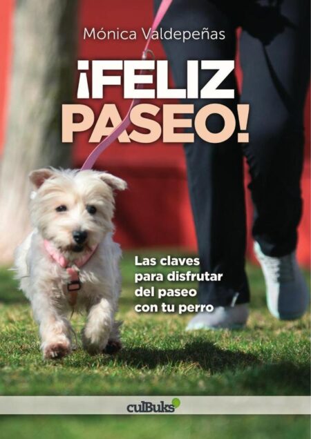¡Feliz paseo!:Las claves para disfrutar del paseo con tu perro