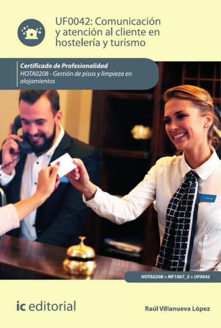 Comunicación y Atención al Cliente en Hostelería y Turismo. HOTA0208 - Gestión de pisos y limpieza en alojamientos