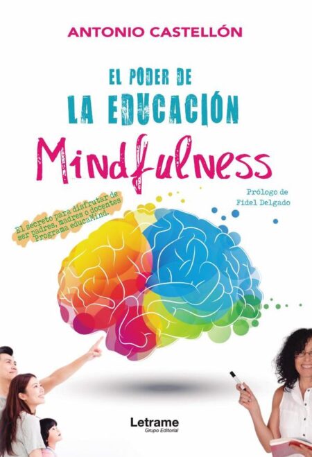 El poder de la educación Mindfulness:El secreto para disfrutar de ser padres, madres o docentes
