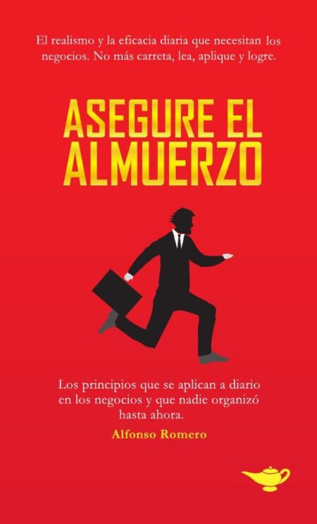 Asegure el Almuerzo:Los principios que se aplican a diario en los negocios y que nadie organizó hasta ahora.