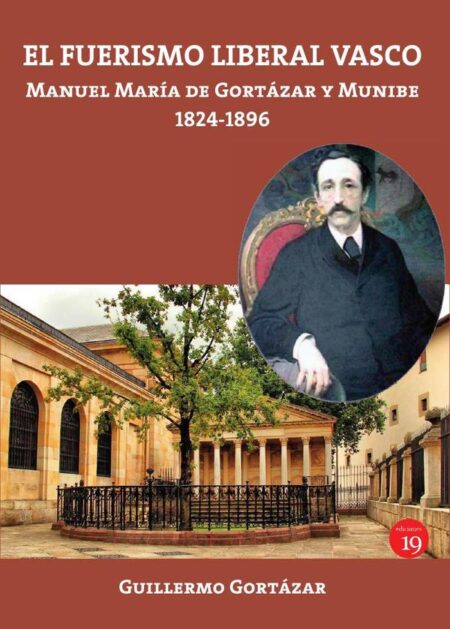 El fuerismo liberal vasco:Manuel María de Gortázar y Munibe, 1824-1896
