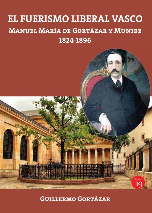 El fuerismo liberal vasco:Manuel María de Gortázar y Munibe, 1824-1896