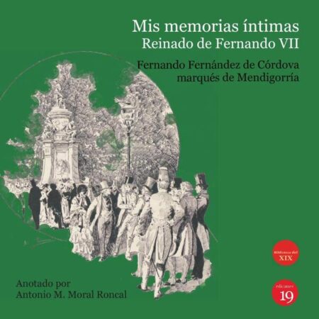 Mis memorias íntimas. Reinado de Fernando VII:Anotado por Antonio Manuel Moral Roncal
