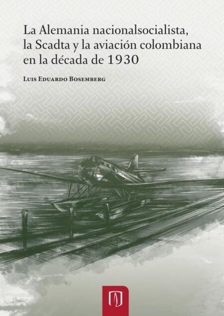 La Alemania nacionalsocialista, la Scadta y la aviación colombiana en la década de 1930