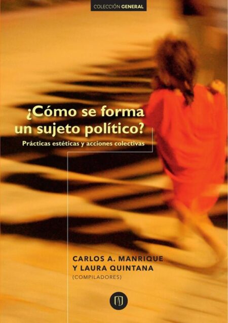 Cómo se forma un sujeto político?:Prácticas estéticas y acciones colectivas